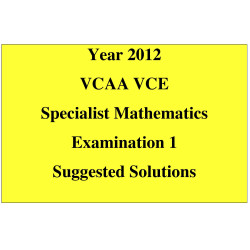 Answers to the 2012 VCAA VCE Exam - Specialist Maths Exam 1